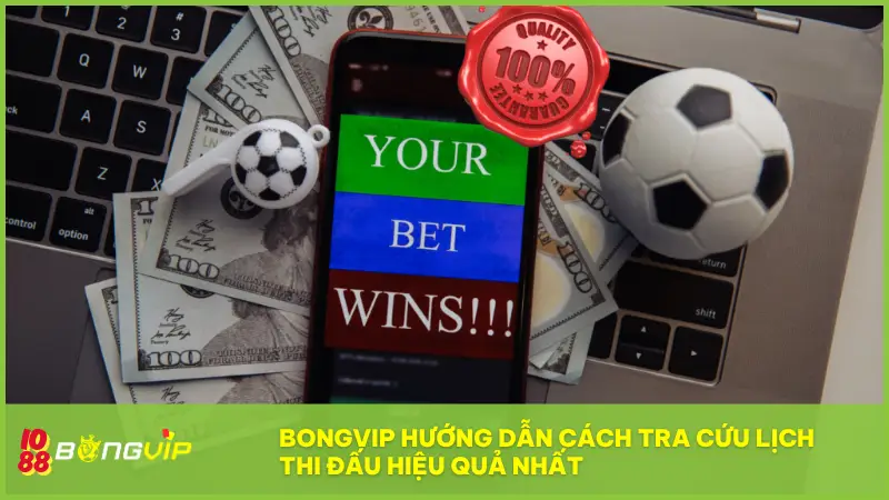 BONGVIP hướng dẫn cách tra cứu Lịch Thi Đấu hiệu quả nhất