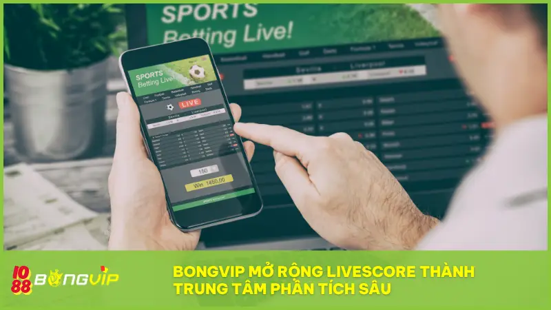 BONGVIP mở rộng Livescore thành trung tâm phân tích sâu