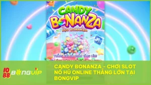 Candy Bonanza tại BongVip là hành trình ngọt ngào đầy bất ngờ cho những ai đam mê slot đổi thưởng