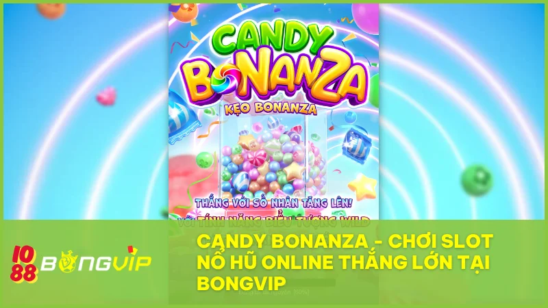 Candy Bonanza BongVip: Khám phá vị ngọt của chiến thắng bùng nổ