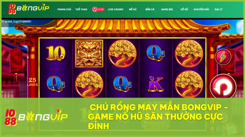 Chú Rồng May Mắn tại Nổ Hũ BongVip và hành trình rinh thưởng cực đỉnh