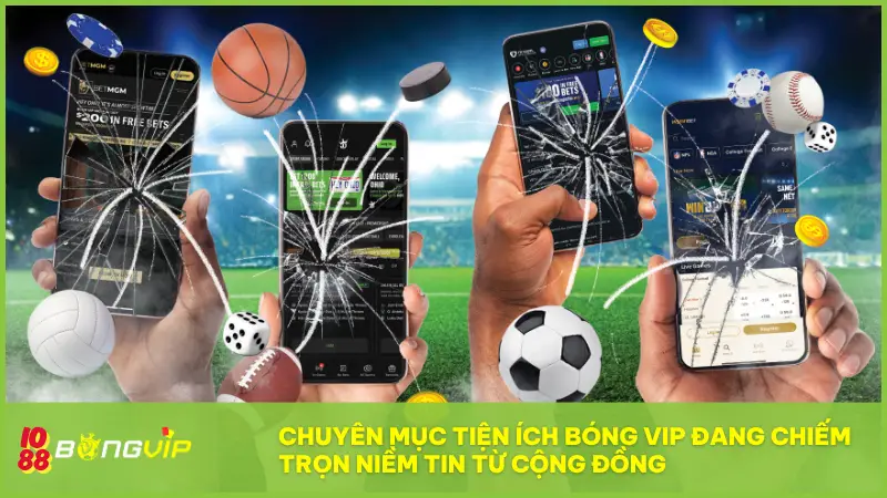 Tiện ích Bóng Vip đang chiếm trọn niềm tin từ cộng đồng người dùng