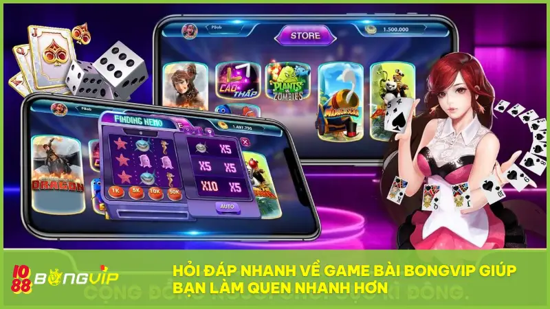 Hỏi đáp nhanh về Game Bài BONGVIP giúp bạn làm quen nhanh chóng