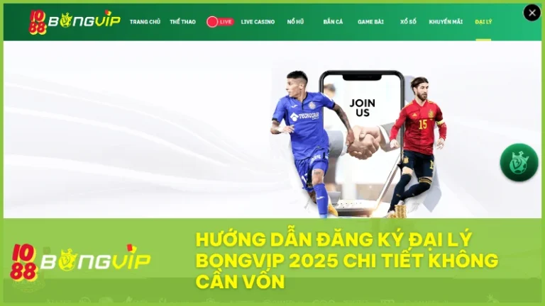 Đại lý BongVip là cơ hội kiếm tiền bền vững không cần vốn chỉ cần chia sẻ đúng cách