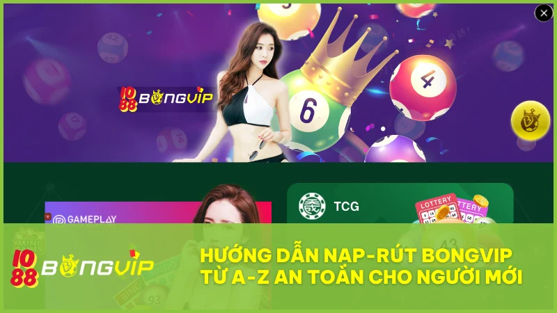 Hướng dẫn nạp rút bongvip nhanh chóng, an toàn | Nhận khuyến mãi 30%