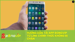Làm theo hướng dẫn chi tiết để tải app BongVip nhanh chóng và cài đặt thành công trên điện thoại