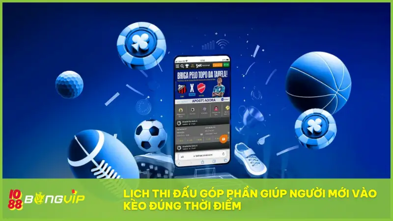 Lịch Thi Đấu góp phần giúp người mới vào kèo đúng thời điểm