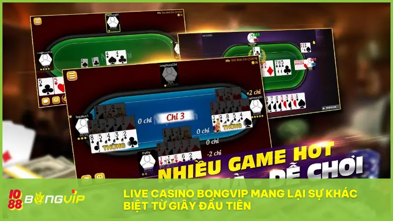 Live Casino BONGVIP mang lại sự khác biệt từ giây đầu tiên