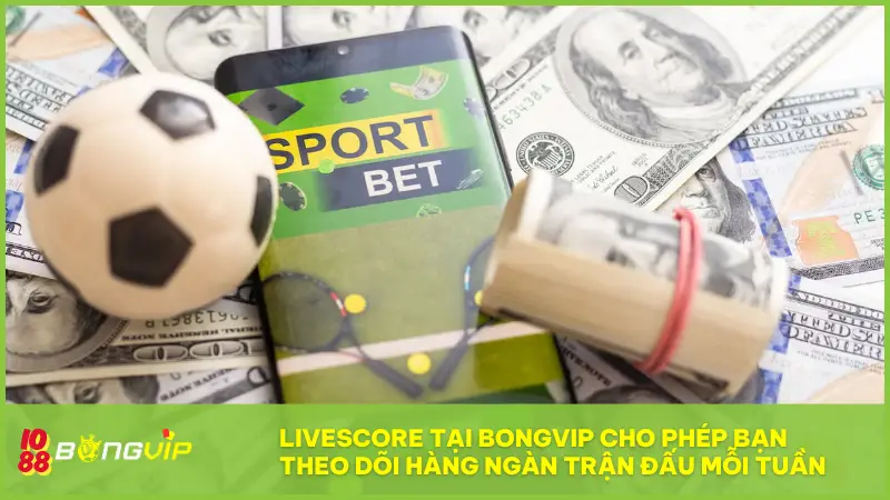 Livescore tại BONGVIP cho phép bạn theo dõi hàng ngàn trận đấu mỗi tuần
