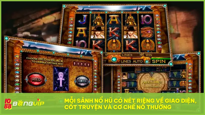 Mỗi sảnh nổ hũ có nét riêng về giao diện, cốt truyện và cơ chế nổ thưởng