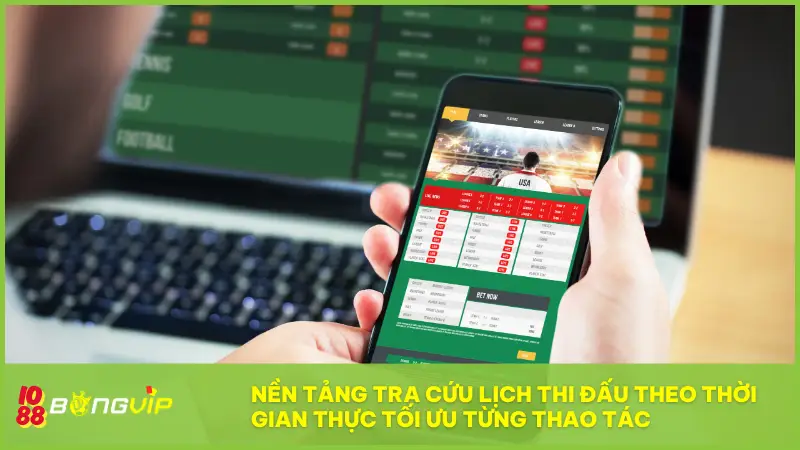 Nền tảng tra cứu Lịch Thi Đấu theo thời gian thực, không độ trễ và tối ưu từng thao tác