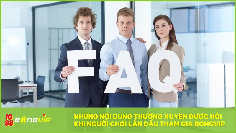 Những nội dung thường xuyên được hỏi khi người chơi lần đầu tham gia BONGVIP