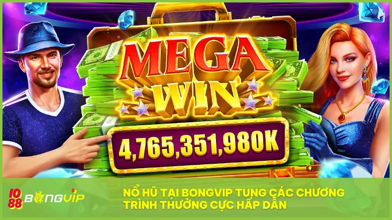 Nổ Hũ tại BONGVIP tung các chương trình thưởng cực hấp dẫn