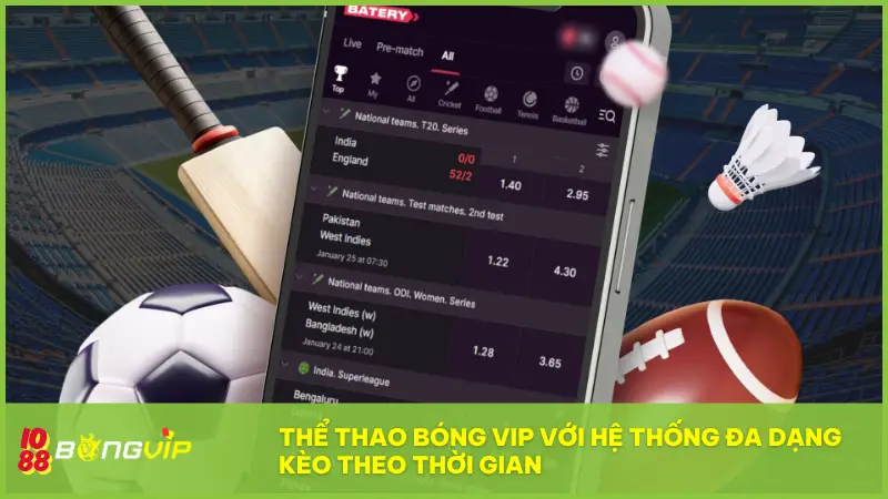 Thể Thao Bóng Vip có hệ thống đa dạng kèo theo thời gian