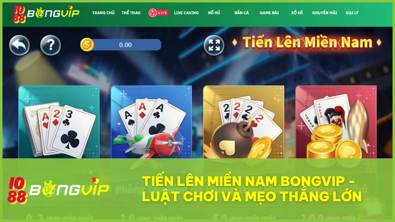 Chinh phục Tiến Lên Miền Nam tại BongVip: Chiến thuật và bí kíp từ cao thủ