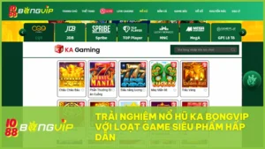 BongVip và hành trình chinh phục game nổ hũ KA đỉnh cao